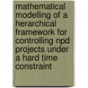 Mathematical Modelling Of A Herarchical Framework For Controlling Npd Projects Under A Hard Time Constraint door J.W.M. Bertrand