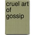 Cruel Art Of Gossip