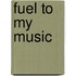 Fuel to my music