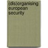 (Dis)Organising European Security