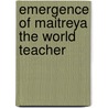 Emergence of Maitreya the World Teacher door B. Creme