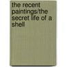 The recent paintings/the secret life of a shell door Robert Morgan