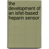 The Development Of An Isfet-based Heparin Sensor by J.C. van Kerkhof