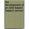 The Development Of An Isfet-based Heparin Sensor door J.C. van Kerkhof