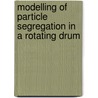 Modelling of particle segregation in a rotating drum by M. Arntz