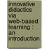 Innovative didactics via web-based learning : an introduction