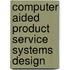 Computer Aided Product Service Systems Design