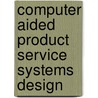 Computer Aided Product Service Systems Design door H. Komoto