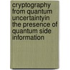 Cryptography from quantum uncertaintyin the presence of quantum side information door N.J. Bouman