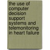 The use of computer decision support systems and telemonitoring in heart failure by A.E. de Vries