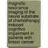 Magnetic resonance imaging of the neural substrate of chemotherapy induced cognitive impairment in patients with breast cancer