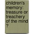 Children's memory: Treasure or treachery of the mind ?