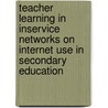 Teacher learning in inservice networks on Internet use in secondary education door B.H. Moonen