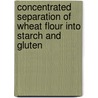 Concentrated separation of wheat flour into starch and gluten door E.E.J. van der Zalm