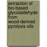 Extraction of bio-based glycolaldehyde from wood-derived pyrolysis oils by Caecilia Vitasari