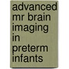 Advanced Mr Brain Imaging In Preterm Infants by Francisca T. de Bruïne