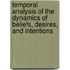 Temporal analysis of the dynamics of beliefs, desires, and intentions