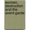 Women, destruction and the Avant-Garde by Kim Socha
