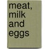 Meat, milk and eggs