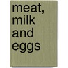 Meat, milk and eggs door E.V. Elferink
