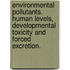Environmental pollutants. Human levels, developmental toxicity and forced excretion.
