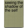 Seeing the Shadow of the Self door N.A. den Nieuwenboer