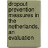 Dropout prevention measures in the Netherlands, an evaluation