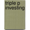 Triple P Investing by K. Deknatel