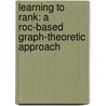 Learning To Rank: A Roc-based Graph-theoretic Approach door W. Waegeman