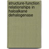 Structure-function relationships in haloalkane dehalogenase by G.H. Krooshof