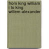 From King William I to King Willem-Alexander door Renske Cohen Tervaert