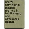 Neural correlates of episodic memory in healthy aging and Alzheimer's disease door O.V. Meulenbroek
