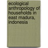 Ecological anthropology of households in East Madura, Indonesia door W.G. Smith