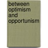 Between Optimism and Opportunism door J.H.M. van den Heuvel