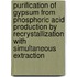 Purification of gypsum from phosphoric acid production by recrystallization with simultaneous extraction