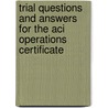 Trial Questions And Answers For The Aci Operations Certificate door Lex Van der Wielen