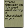 Dynamic registration and high speed visual servoing in robot-assisted surgery by A. Blankenstein