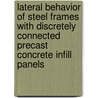 Lateral behavior of steel frames with discretely connected precast concrete infill panels door P.A. Teeuwen