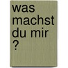 Was machst du mir ? by J.W. Goethe