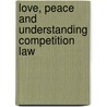 Love, peace and understanding competition law door Wouter Devroe