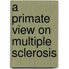 A Primate View on Multiple Sclerosis by Y.S. Kap