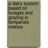 A dairy system based on furages and grazing in temperate Mexico door R.D. Amendola