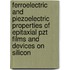 Ferroelectric And Piezoelectric Properties Of Epitaxial Pzt Films And Devices On Silicon