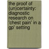 The Proof Of (un)certainty: Diagnostic Research On 'Chest Pain' In A Gp' Setting door Rudi Bruyninckx