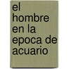 El hombre en la epoca de acuario by Stef Bos
