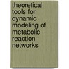Theoretical tools for dynamic modeling of metabolic reaction networks door I.E. Nikerel