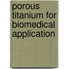 Porous titanium for biomedical application door J. Li