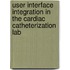User interface integration in the cardiac catheterization lab