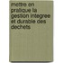 Mettre en pratique la gestion Integree et Durable des Dechets