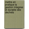 Mettre en pratique la gestion Integree et Durable des Dechets by J. Ijgosse